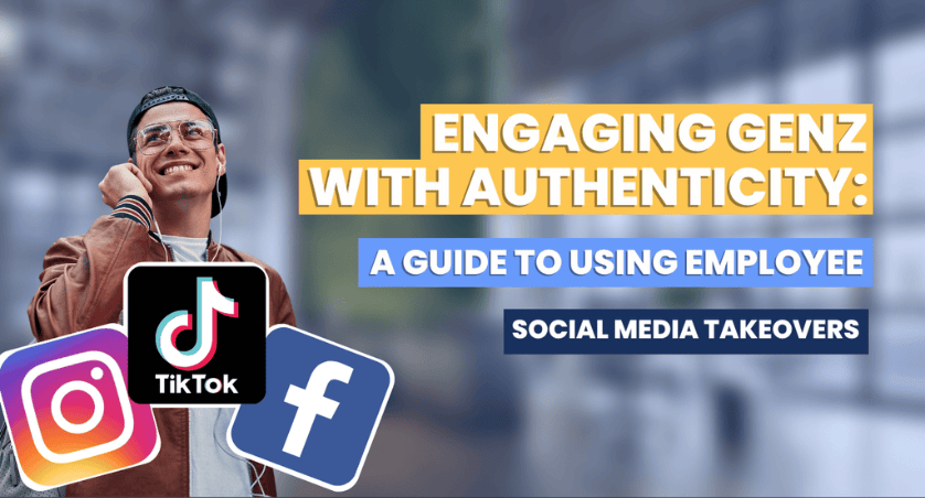 Engaging Gen Z with authenticity: a guide to using employee social media takeovers